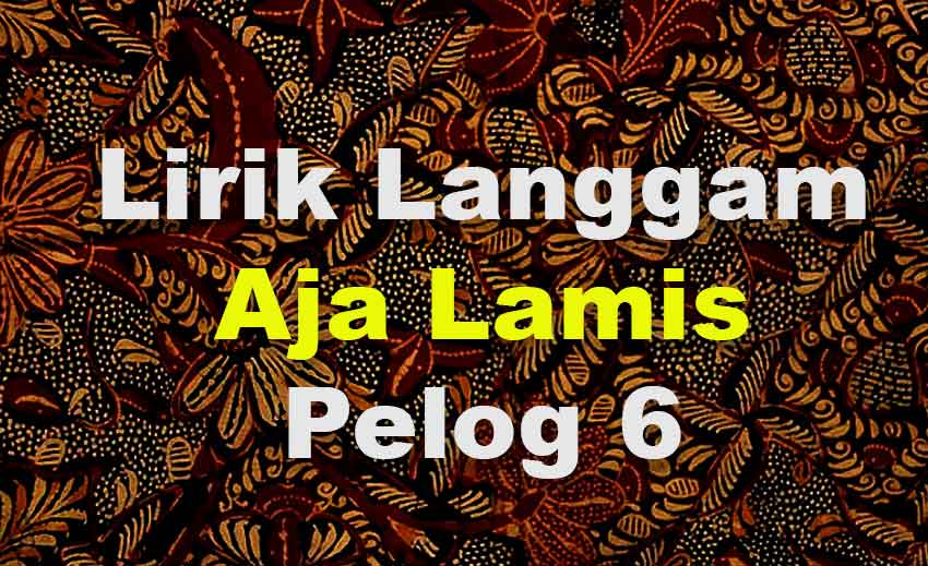 Lirik Langgam Aja Lamis Pelog 6