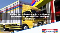 Daftar Kerja Sekarang Driver Career Indomaret Di Kecamatan Cisompet Kab Garut 1753579209 | Daftar Kerja Sekarang Driver Career Indomaret Di Kecamatan Cisompet, Kab. Garut Tahun 2025