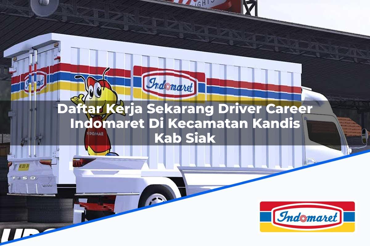 Daftar Kerja Sekarang Driver Career Indomaret di Kecamatan Kandis, Kab. Siak Tahun 2025