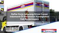 Daftar Kerja Sekarang Driver Career Indomaret Di Kecamatan Karangkobar Kab Banjarnegara 1753264367 | Daftar Kerja Sekarang Driver Career Indomaret Di Kecamatan Karangkobar, Kab. Banjarnegara Tahun 2025