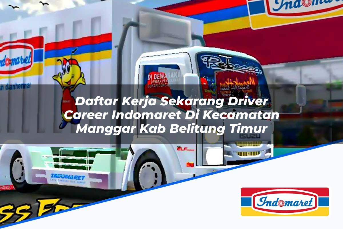 Daftar Kerja Sekarang Driver Career Indomaret di Kecamatan Manggar, Kab. Belitung Timur Tahun 2025