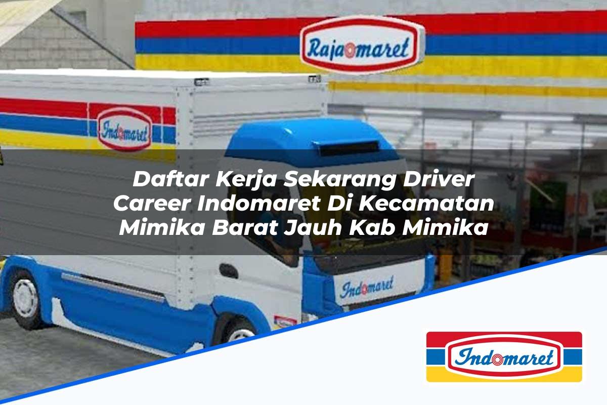 Daftar Kerja Sekarang Driver Career Indomaret di Kecamatan Mimika Barat Jauh, Kab. Mimika Tahun 2025