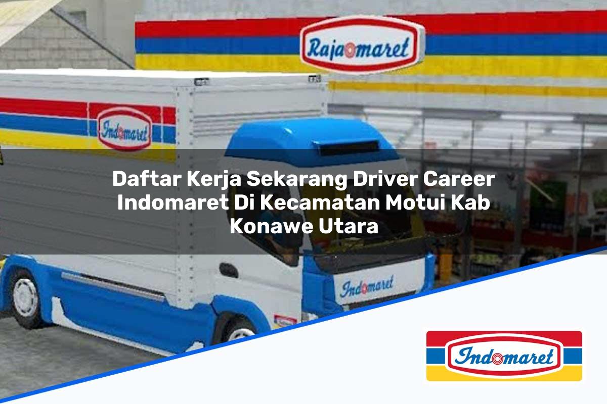 Daftar Kerja Sekarang Driver Career Indomaret di Kecamatan Motui, Kab. Konawe Utara Tahun 2025
