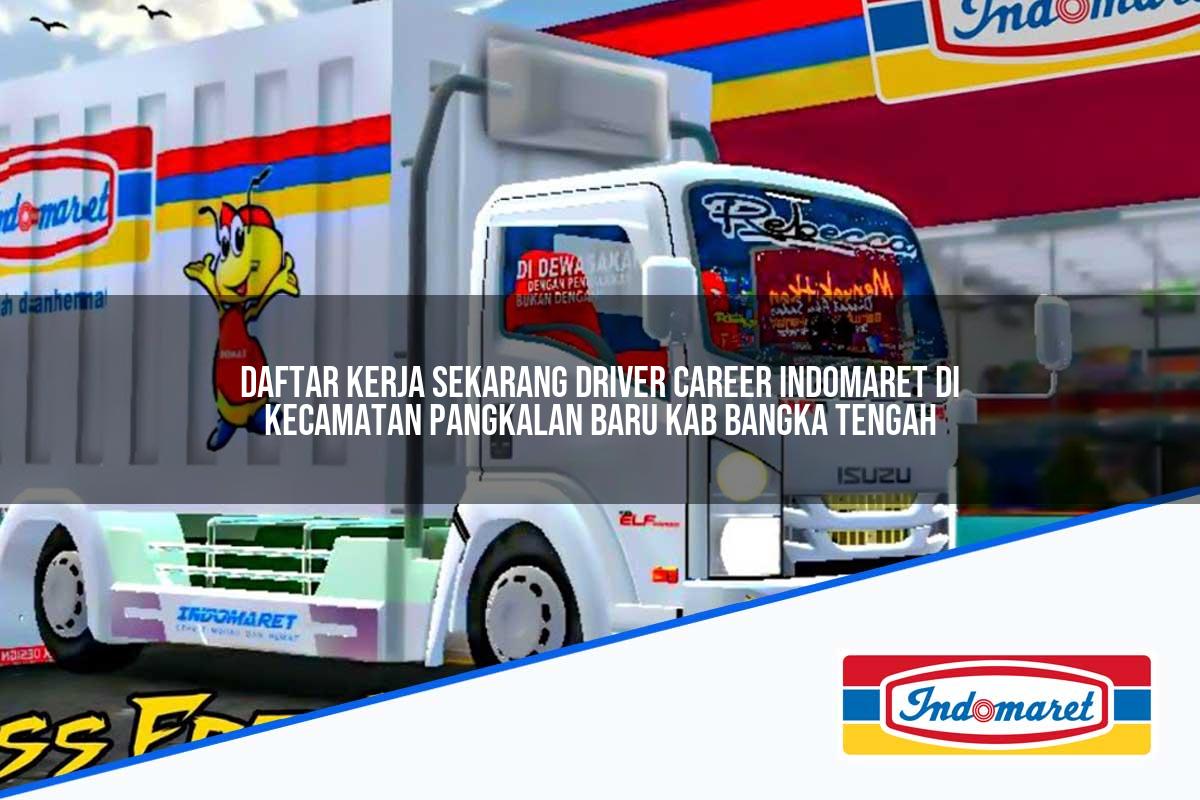 Daftar Kerja Sekarang Driver Career Indomaret di Kecamatan Pangkalan Baru, Kab. Bangka Tengah Tahun 2025