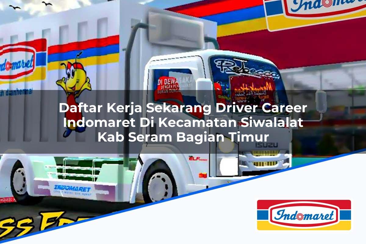 Daftar Kerja Sekarang Driver Career Indomaret di Kecamatan Siwalalat, Kab. Seram Bagian Timur Tahun 2025