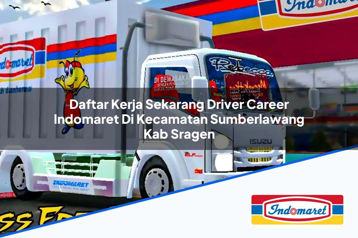 Daftar Kerja Sekarang Driver Career Indomaret di Kecamatan Sumberlawang, Kab. Sragen Tahun 2025
