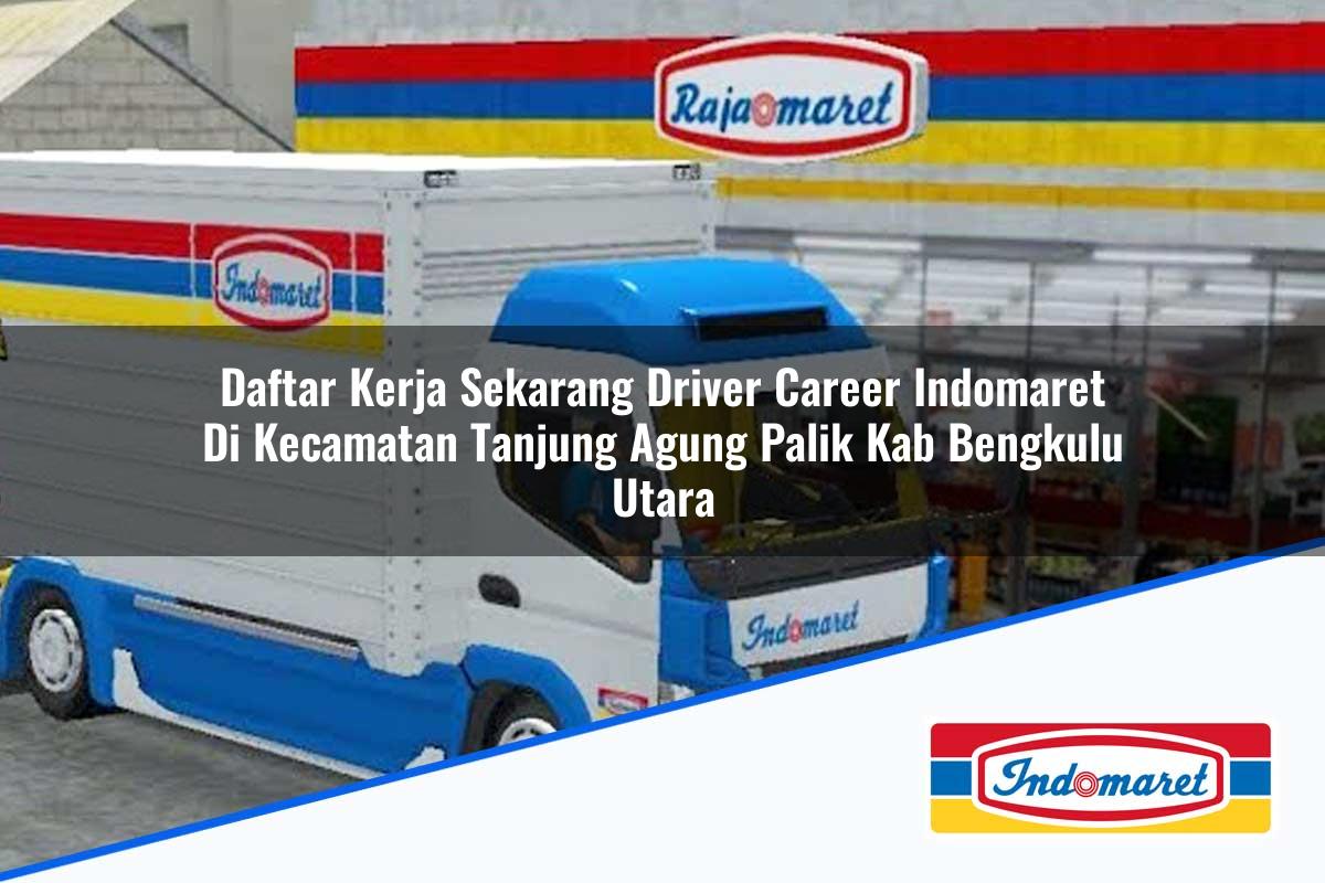 Daftar Kerja Sekarang Driver Career Indomaret di Kecamatan Tanjung Agung Palik, Kab. Bengkulu Utara Tahun 2025