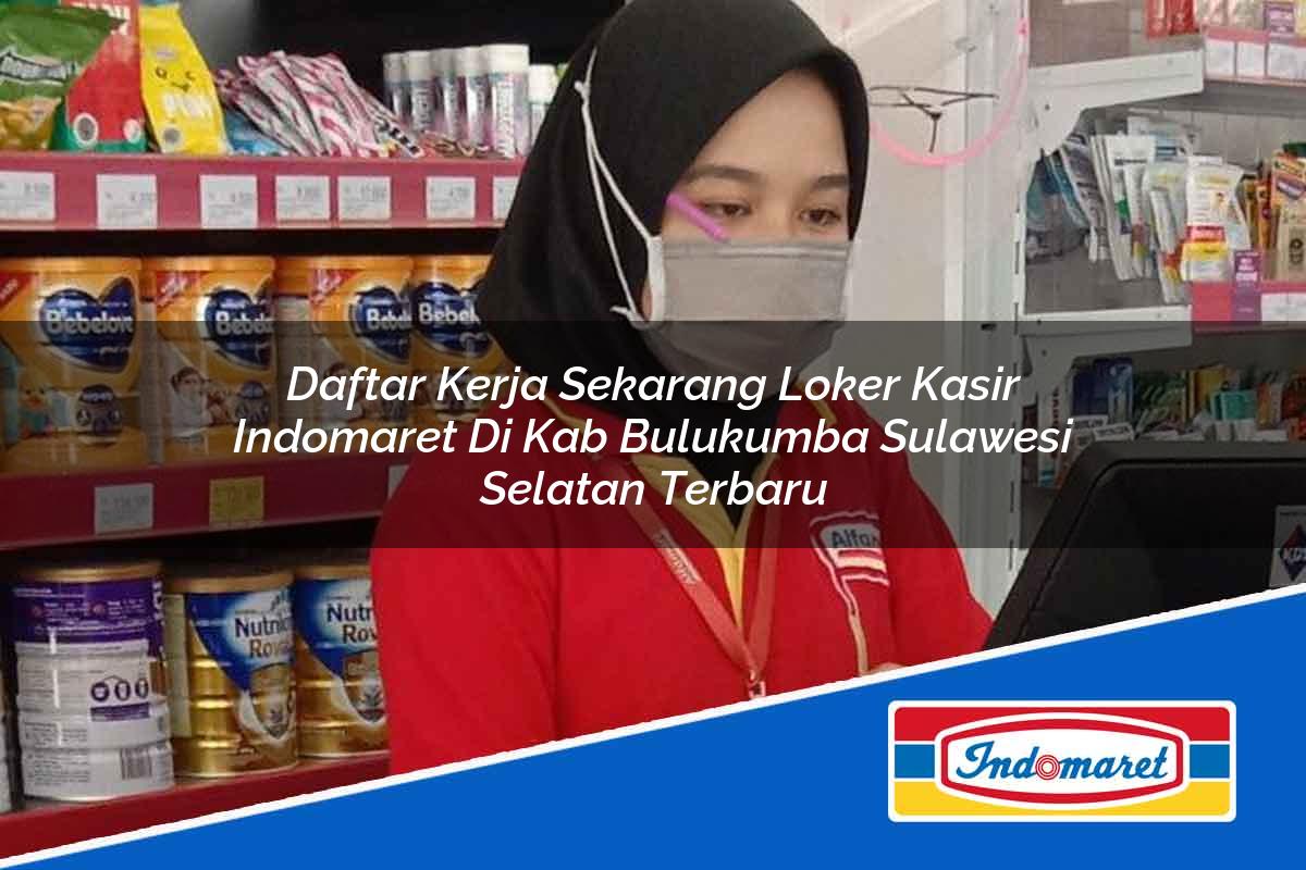 Daftar Kerja Sekarang Loker Kasir Indomaret di Kab. Bulukumba, Sulawesi Selatan Terbaru