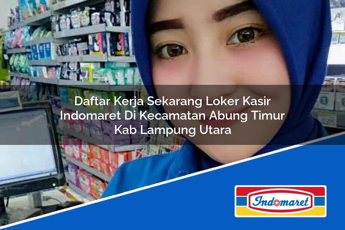 Daftar Kerja Sekarang Loker Kasir Indomaret Di Kecamatan Abung Timur Kab Lampung Utara 1753746186 | Daftar Kerja Sekarang Loker Kasir Indomaret Di Kecamatan Abung Timur, Kab. Lampung Utara Tahun 2025