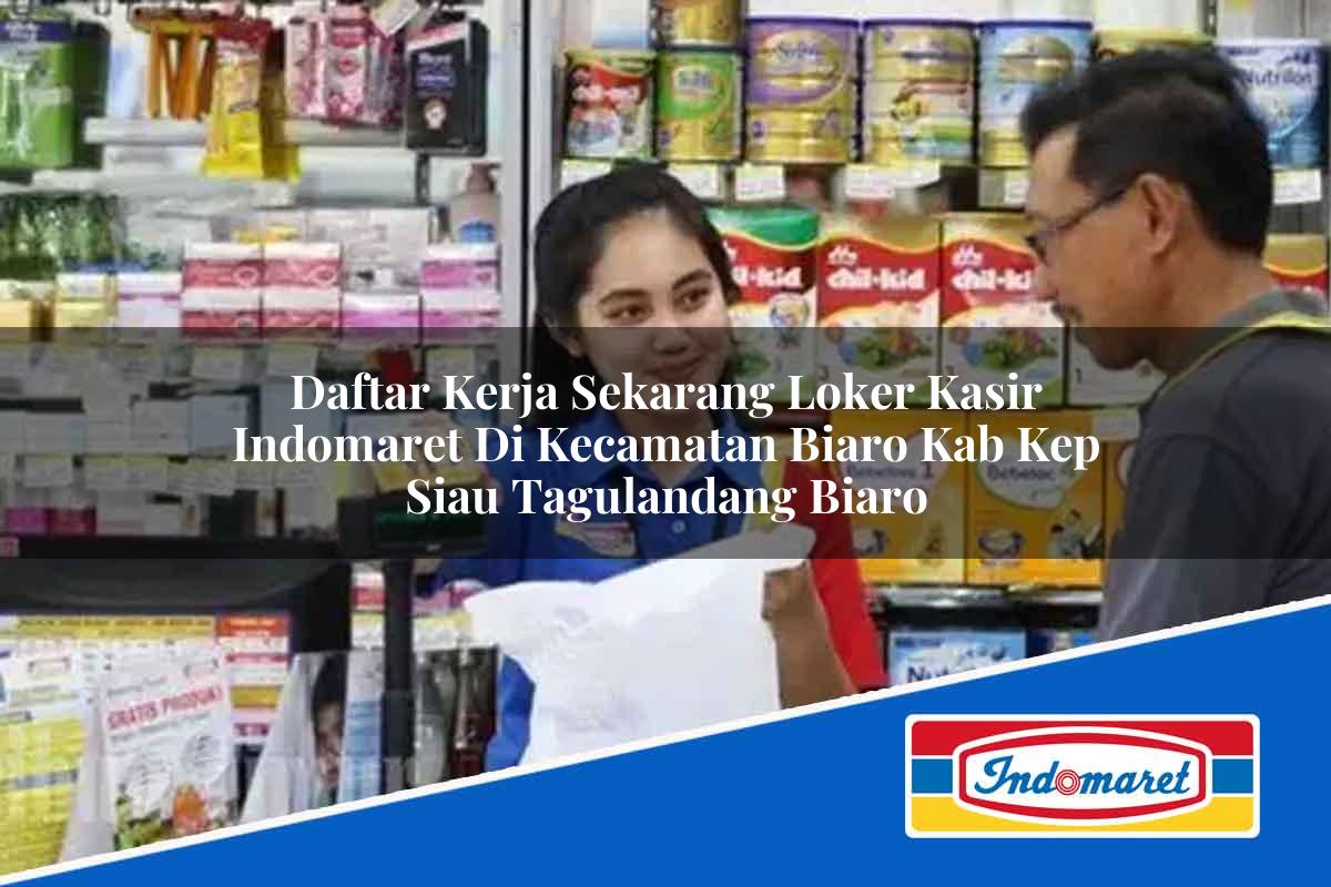 Daftar Kerja Sekarang Loker Kasir Indomaret di Kecamatan Biaro, Kab. Kep. Siau Tagulandang Biaro Tahun 2025