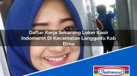 Daftar Kerja Sekarang Loker Kasir Indomaret Di Kecamatan Langgudu Kab Bima 1753434948 | Daftar Kerja Sekarang Loker Kasir Indomaret Di Kecamatan Langgudu, Kab. Bima Tahun 2025