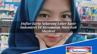 Daftar Kerja Sekarang Loker Kasir Indomaret Di Kecamatan Mare Kab Maybrat 1753564179 | Daftar Kerja Sekarang Loker Kasir Indomaret Di Kecamatan Mare, Kab. Maybrat Tahun 2025
