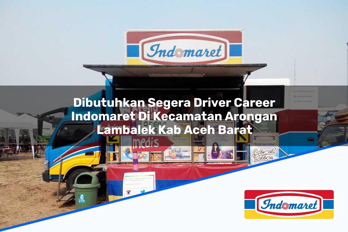 Dibutuhkan Segera Driver Career Indomaret Di Kecamatan Arongan Lambalek Kab Aceh Barat 1753962511 | Dibutuhkan Segera Driver Career Indomaret Di Kecamatan Arongan Lambalek, Kab. Aceh Barat Tahun 2025