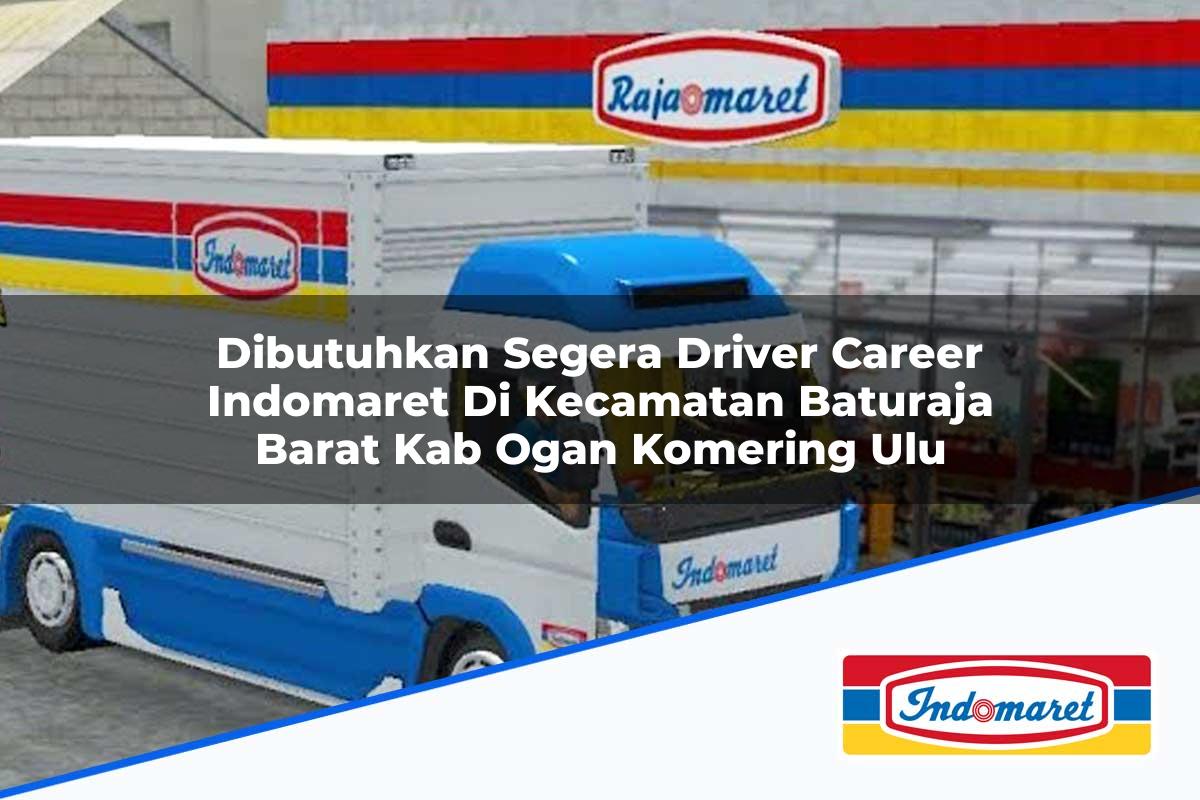 Dibutuhkan Segera Driver Career Indomaret di Kecamatan Baturaja Barat, Kab. Ogan Komering Ulu Tahun 2025
