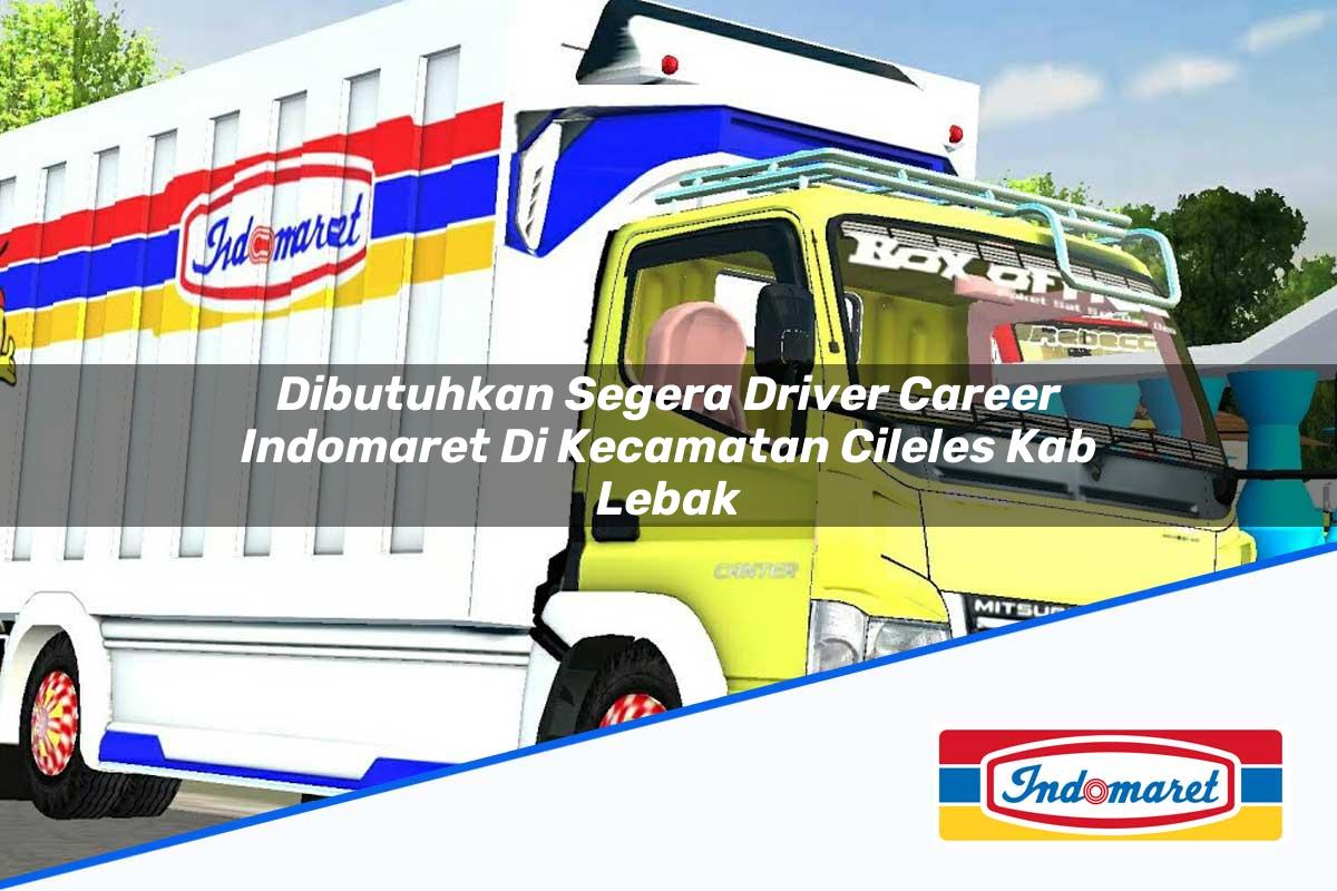 Dibutuhkan Segera Driver Career Indomaret di Kecamatan Cileles, Kab. Lebak Tahun 2025