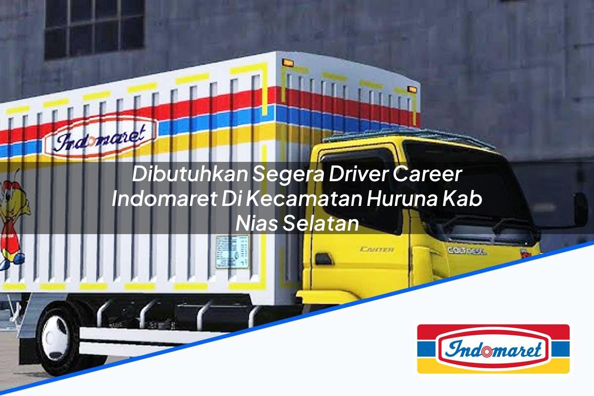 Dibutuhkan Segera Driver Career Indomaret di Kecamatan Huruna, Kab. Nias Selatan Tahun 2025