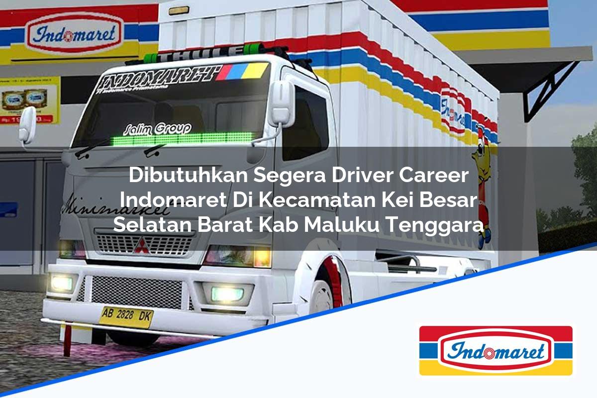 Dibutuhkan Segera Driver Career Indomaret di Kecamatan Kei Besar Selatan Barat, Kab. Maluku Tenggara Tahun 2025