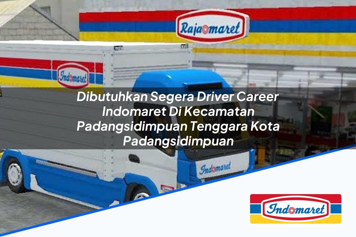 Dibutuhkan Segera Driver Career Indomaret di Kecamatan Padangsidimpuan Tenggara, Kota Padangsidimpuan Tahun 2025