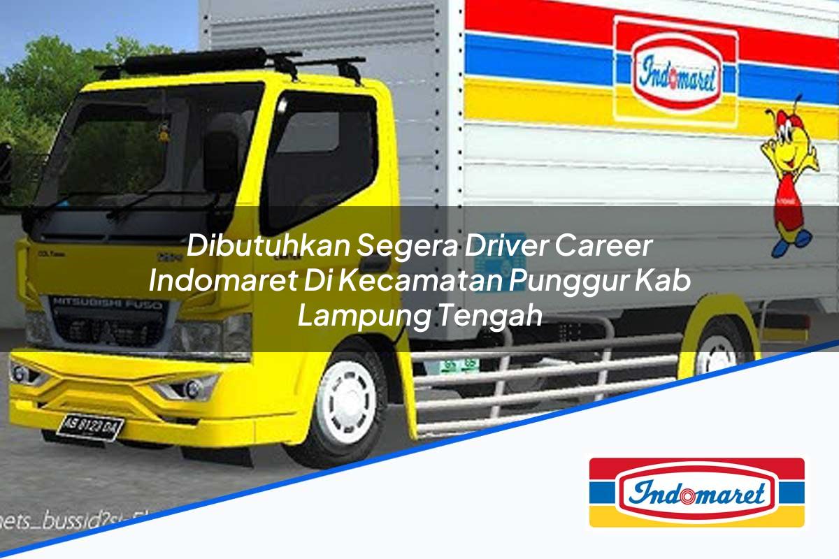Dibutuhkan Segera Driver Career Indomaret di Kecamatan Punggur, Kab. Lampung Tengah Tahun 2025