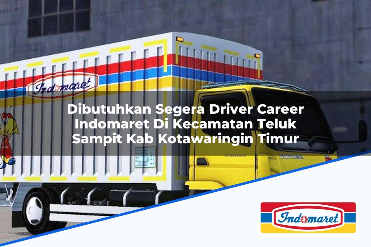 Dibutuhkan Segera Driver Career Indomaret di Kecamatan Teluk Sampit, Kab. Kotawaringin Timur Tahun 2025