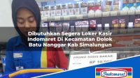 Dibutuhkan Segera Loker Kasir Indomaret Di Kecamatan Dolok Batu Nanggar Kab Simalungun 1753509701 | Dibutuhkan Segera Loker Kasir Indomaret Di Kecamatan Dolok Batu Nanggar, Kab. Simalungun Tahun 2025