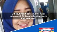 Dibutuhkan Segera Loker Kasir Indomaret Di Kecamatan Jatisrono Kab Wonogiri 1753082621 | Dibutuhkan Segera Loker Kasir Indomaret Di Kecamatan Jatisrono, Kab. Wonogiri Tahun 2025