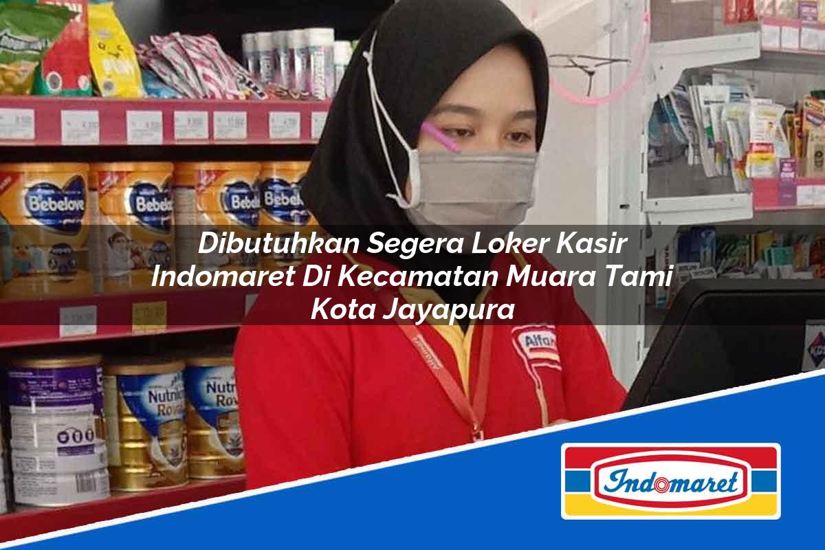 Dibutuhkan Segera Loker Kasir Indomaret di Kecamatan Muara Tami, Kota Jayapura Tahun 2025
