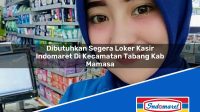 Dibutuhkan Segera Loker Kasir Indomaret Di Kecamatan Tabang Kab Mamasa 1753429240 | Dibutuhkan Segera Loker Kasir Indomaret Di Kecamatan Tabang, Kab. Mamasa Tahun 2025