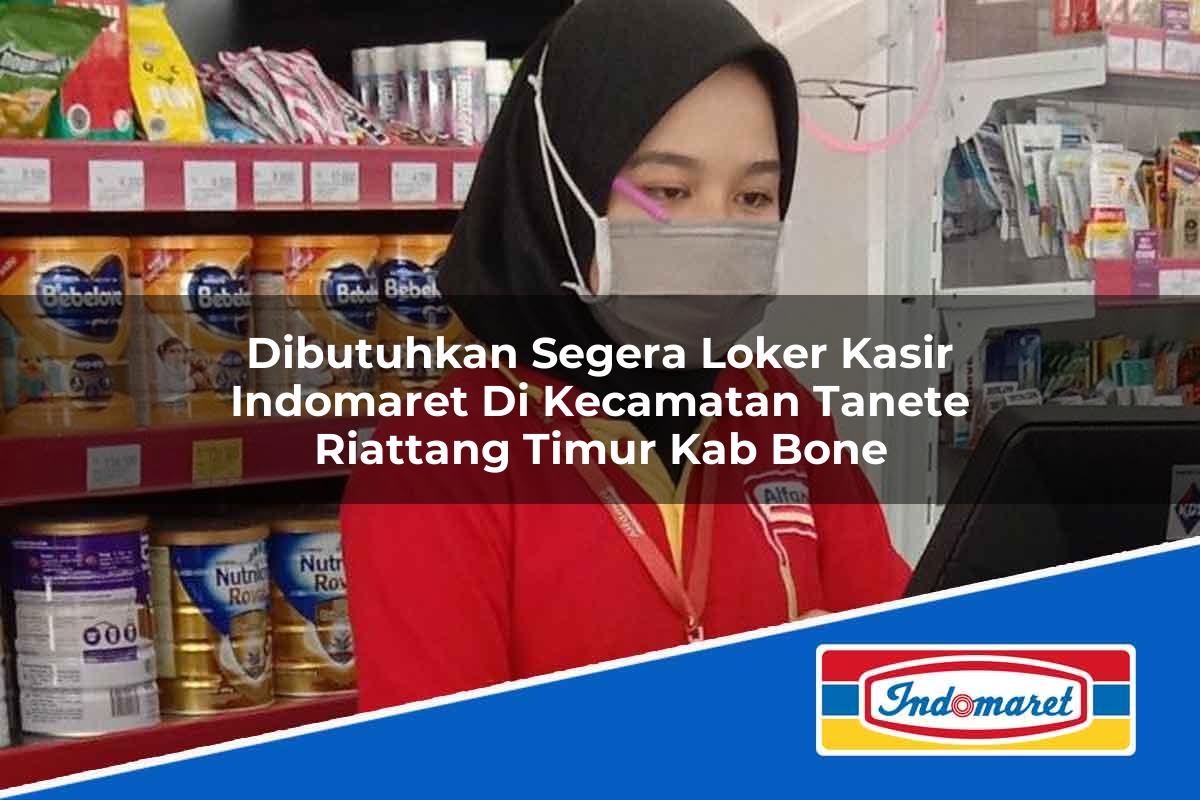 Dibutuhkan Segera Loker Kasir Indomaret di Kecamatan Tanete Riattang Timur, Kab. Bone Tahun 2025