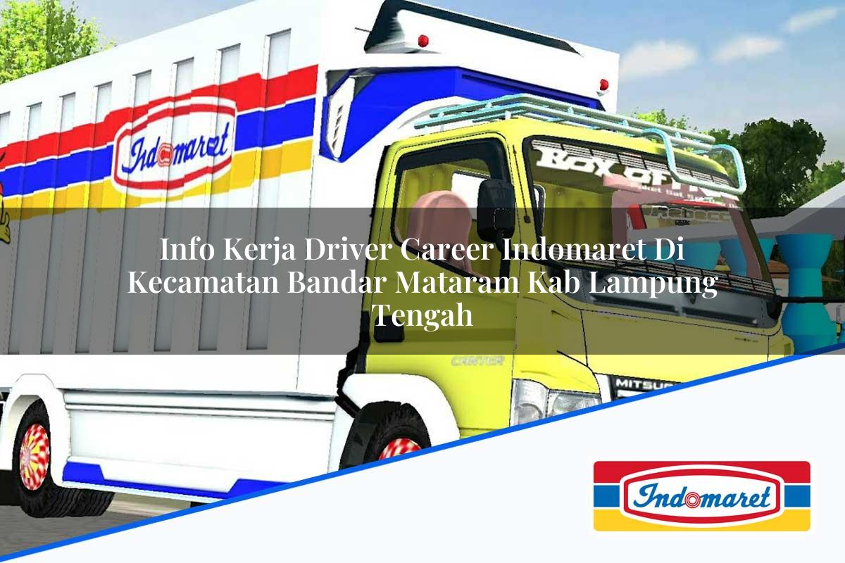 Info Kerja Driver Career Indomaret di Kecamatan Bandar Mataram, Kab. Lampung Tengah Tahun 2025