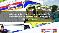 Info Kerja Driver Career Indomaret Di Kecamatan Banjarmasin Timur Kota Banjarmasin 1753468002 | Info Kerja Driver Career Indomaret Di Kecamatan Banjarmasin Timur, Kota Banjarmasin Tahun 2025