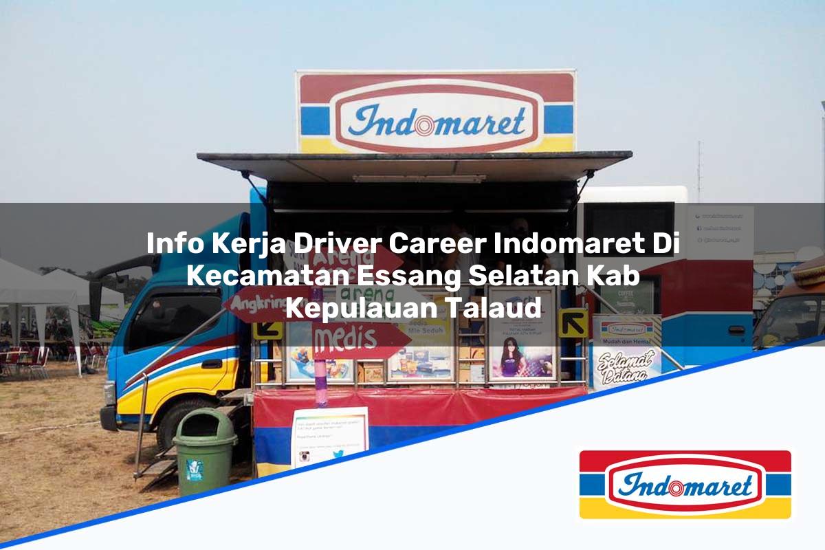 Info Kerja Driver Career Indomaret di Kecamatan Essang Selatan, Kab. Kepulauan Talaud Tahun 2025