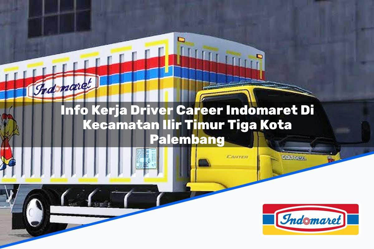Info Kerja Driver Career Indomaret di Kecamatan Ilir Timur Tiga, Kota Palembang Tahun 2025
