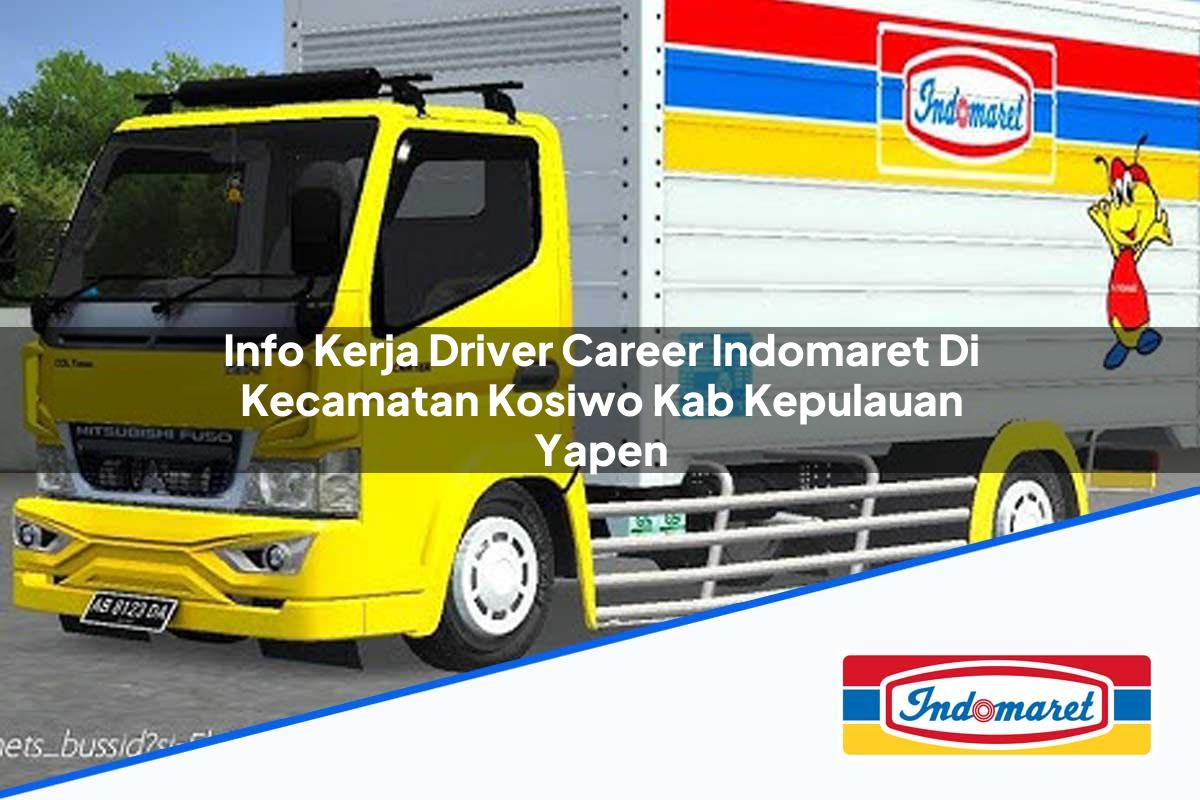 Info Kerja Driver Career Indomaret di Kecamatan Kosiwo, Kab. Kepulauan Yapen Tahun 2025