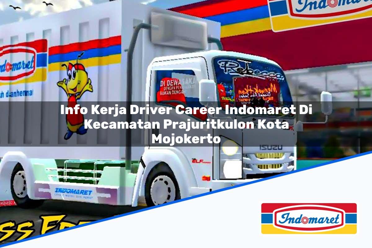 Info Kerja Driver Career Indomaret di Kecamatan Prajuritkulon, Kota Mojokerto Tahun 2025