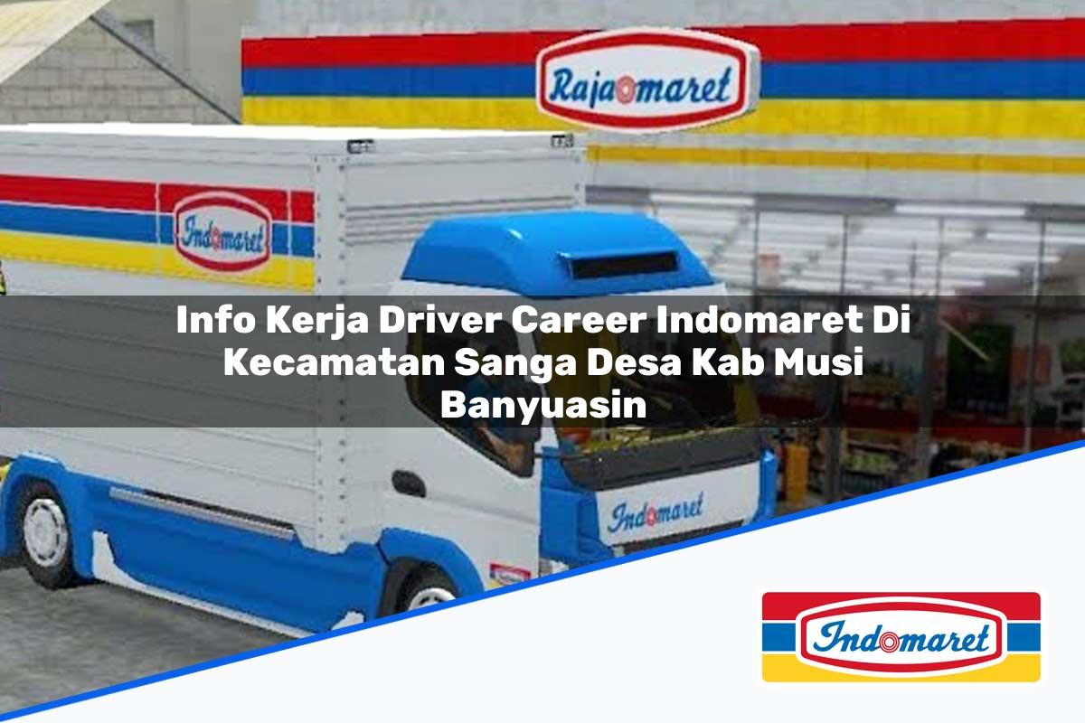 Info Kerja Driver Career Indomaret di Kecamatan Sanga Desa, Kab. Musi Banyuasin Tahun 2025