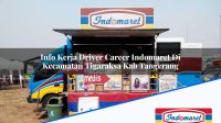 Info Kerja Driver Career Indomaret Di Kecamatan Tigaraksa Kab Tangerang 1753463561 | Info Kerja Driver Career Indomaret Di Kecamatan Tigaraksa, Kab. Tangerang Tahun 2025
