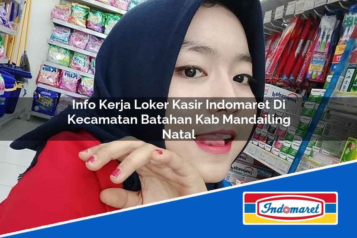 Info Kerja Loker Kasir Indomaret di Kecamatan Batahan, Kab. Mandailing Natal Tahun 2025