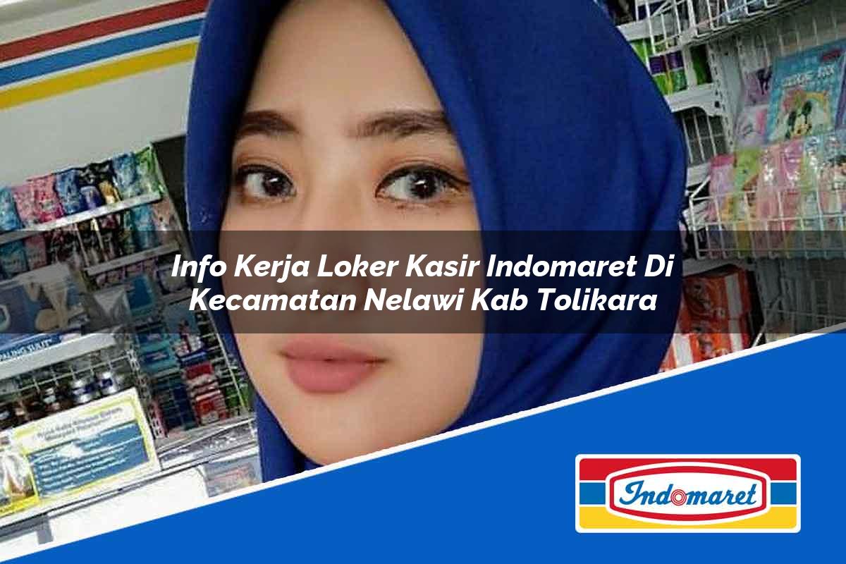 Info Kerja Loker Kasir Indomaret di Kecamatan Nelawi, Kab. Tolikara Tahun 2025