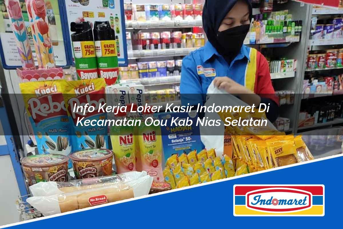 Info Kerja Loker Kasir Indomaret di Kecamatan O’o’u, Kab. Nias Selatan Tahun 2025