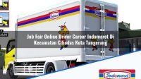 Job Fair Online Driver Career Indomaret Di Kecamatan Cibodas Kota Tangerang 1753474136 | Job Fair Online Driver Career Indomaret Di Kecamatan Cibodas, Kota Tangerang Tahun 2025