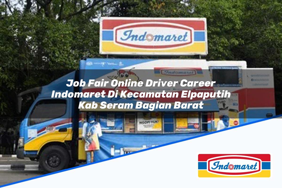 Job Fair Online Driver Career Indomaret di Kecamatan Elpaputih, Kab. Seram Bagian Barat Tahun 2025
