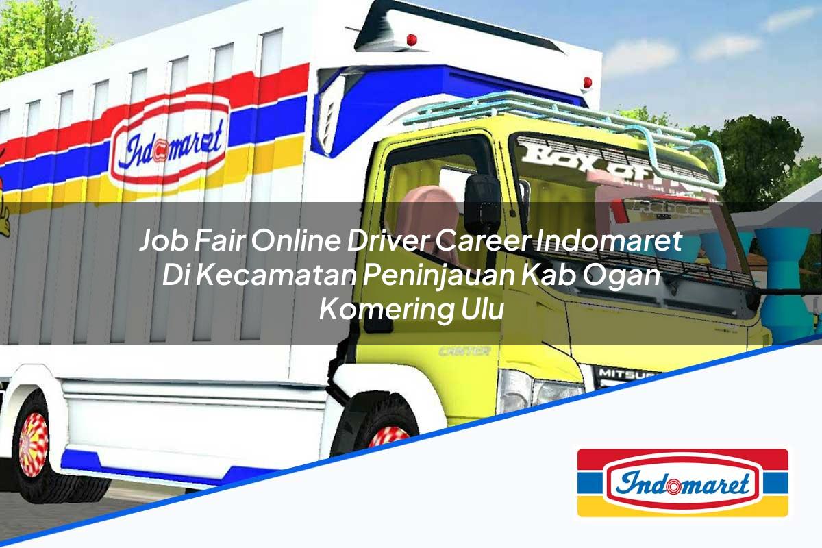 Job Fair Online Driver Career Indomaret di Kecamatan Peninjauan, Kab. Ogan Komering Ulu Tahun 2025