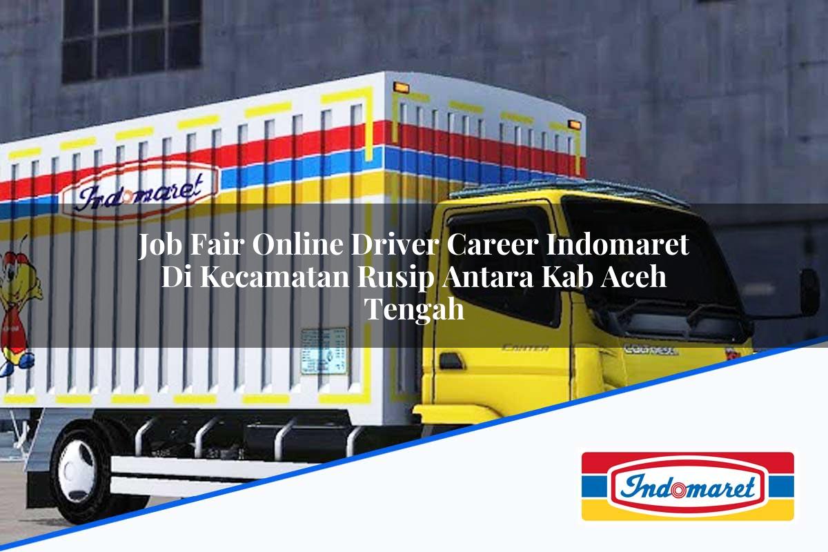 Job Fair Online Driver Career Indomaret di Kecamatan Rusip Antara, Kab. Aceh Tengah Tahun 2025