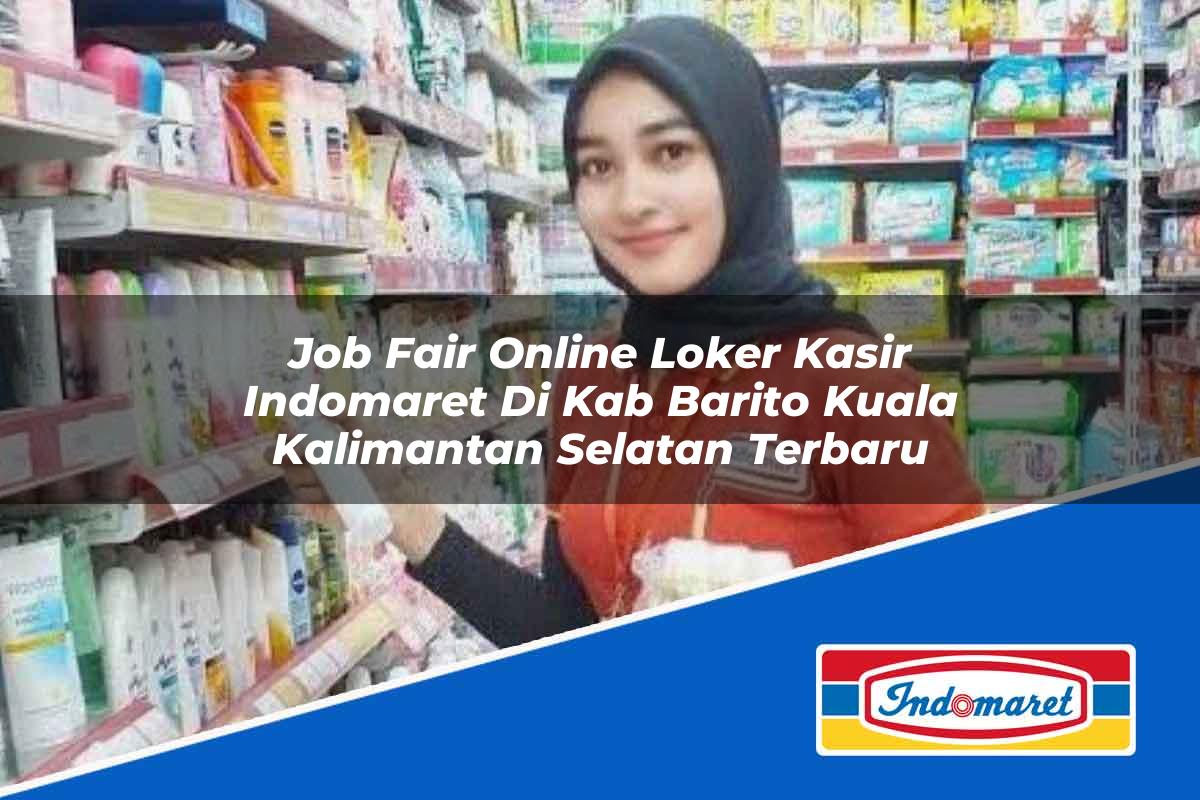 Job Fair Online Loker Kasir Indomaret di Kab. Barito Kuala, Kalimantan Selatan Terbaru