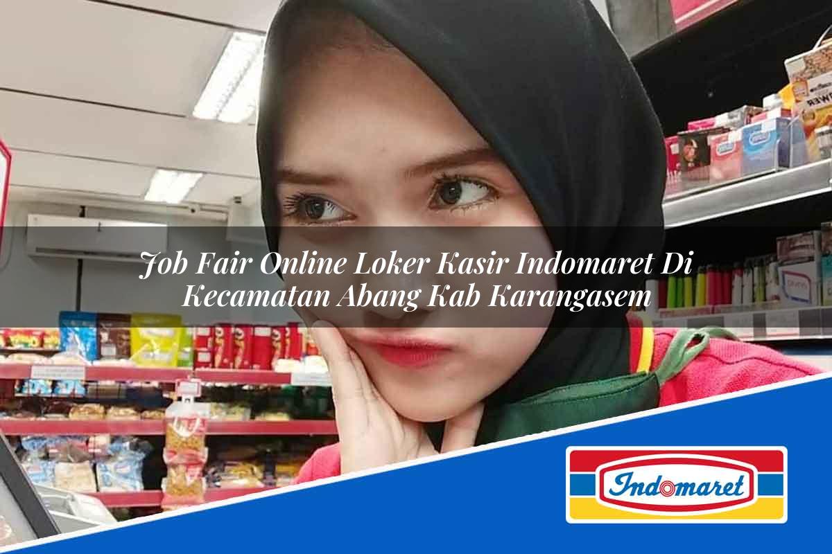 Job Fair Online Loker Kasir Indomaret di Kecamatan Abang, Kab. Karangasem Tahun 2025