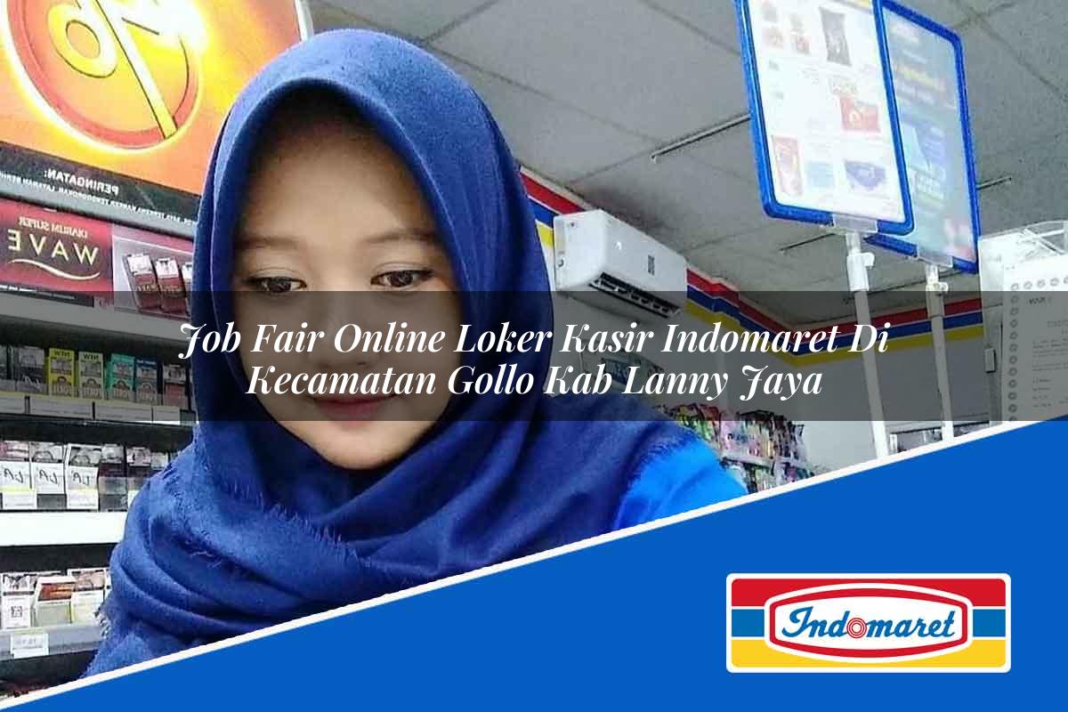 Job Fair Online Loker Kasir Indomaret di Kecamatan Gollo, Kab. Lanny Jaya Tahun 2025