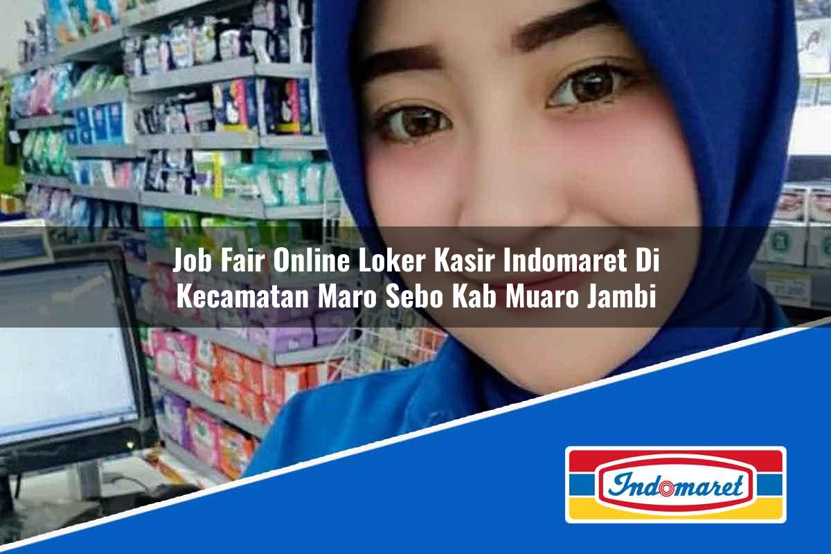 Job Fair Online Loker Kasir Indomaret di Kecamatan Maro Sebo, Kab. Muaro Jambi Tahun 2025