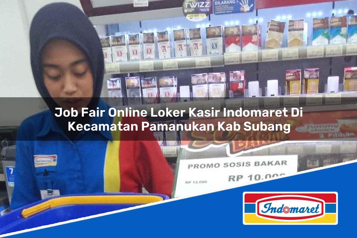 Job Fair Online Loker Kasir Indomaret di Kecamatan Pamanukan, Kab. Subang Tahun 2025