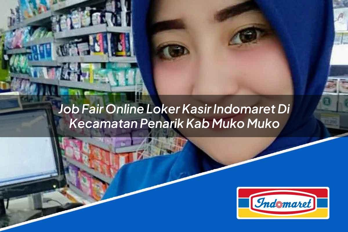 Job Fair Online Loker Kasir Indomaret di Kecamatan Penarik, Kab. Muko Muko Tahun 2025